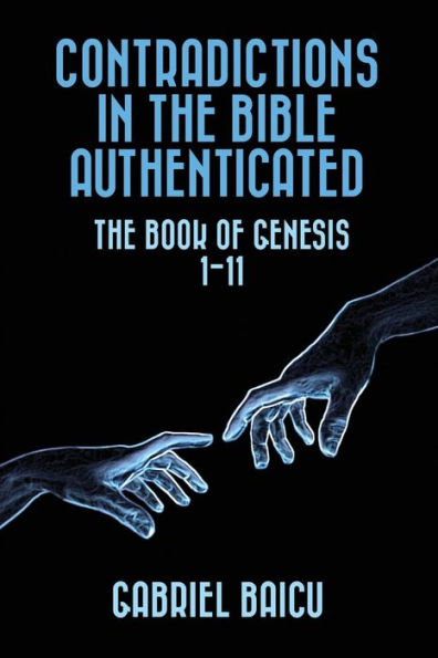 Contradictions in the Bible Authenticated: The Book Of Genesis 1-11