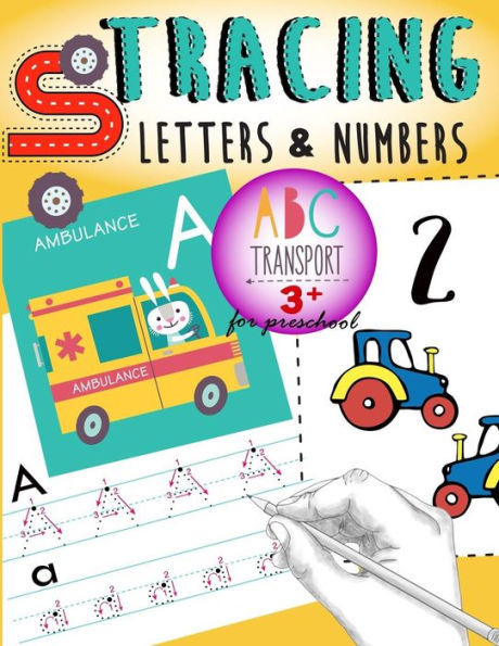 Tracing Letters & Numbers For Preschool Abc Transport 3+ : Kindergarten Tracing Workbook. A Fun Tracing With Cars, Trucks, Helicopter, Airplane & More!