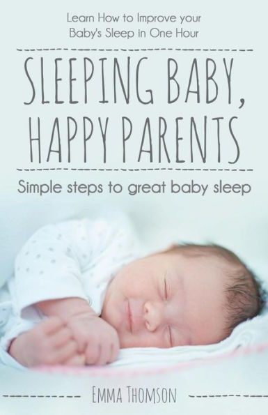 Sleeping Baby, Happy Parents : Simple Steps To Great Baby Sleep