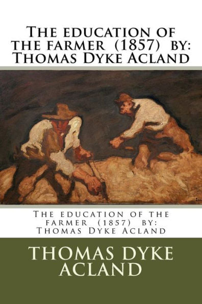 The Education Of The Farmer (1857) By : Thomas Dyke Acland
