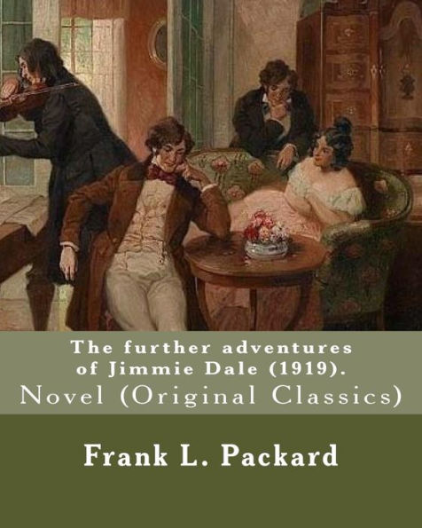 The Further Adventures Of Jimmie Dale (1919). By: Frank L. Packard : Novel (Original Classics)... Frank Lucius Packard (1877-1942) Was A Canadian Novelist