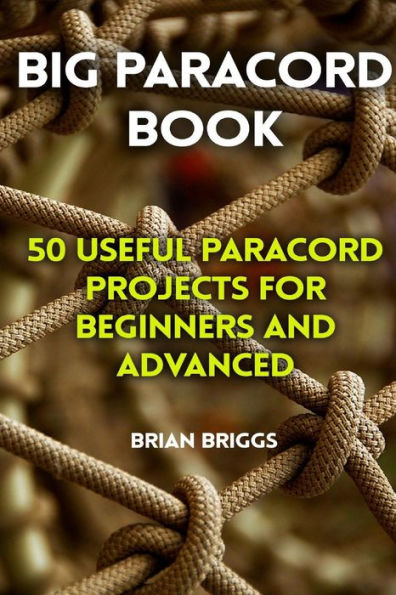 Gran libro de Paracord: 50 proyectos útiles de Paracord para principiantes y avanzados