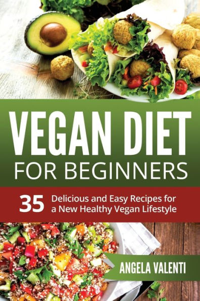 Vegan Diet For Beginners : 35 Delicious And Easy Recipes For A New Healthy Vegan Lifestyle