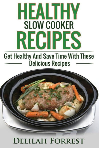 Healthy Slow Cooker Recipes: Create Delicious Healthy Dishes With Your Slow Cooker, Discover More Healthy Slow Cooker Recipes, ( Clean Eating, Healthy option, Vegetarian Options, Breakfast )