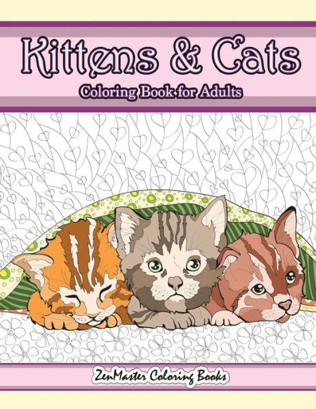 Kittens and Cats Coloring Book For Adults: Adult Coloring Book of Cuddly Kittens, Cats, and Relaxing Designs for Stress Relief and Relaxation (Coloring Books for Grownups)