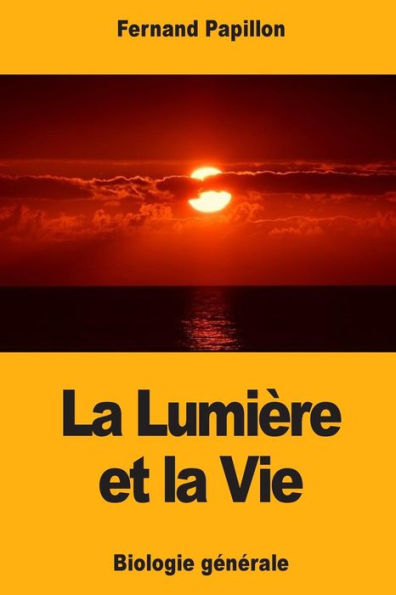 La Lumière et la Vie: Biologie generale (French Edition)
