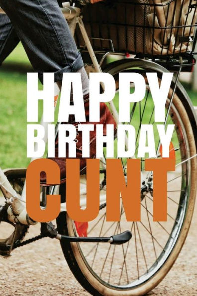 HAPPY BIRTHDAY, CUNT! A fun, rude, playful DIY birthday card (EMPTY BOOK), 50 pages, 6x9 inches - 9781978042629