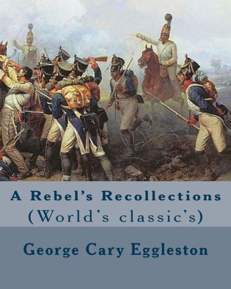 Recuerdos de un rebelde. Por: George Cary Eggleston: (Clásico mundial)