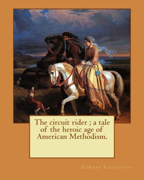 The Circuit Rider; A Tale Of The Heroic Age Of American Methodism. By: Edward Eggleston, Illustrated By: Frank Beard (1842-1905) : Edward Eggleston (December 10, 1837 - September 3, 1902) Was An American Historian And Novelist