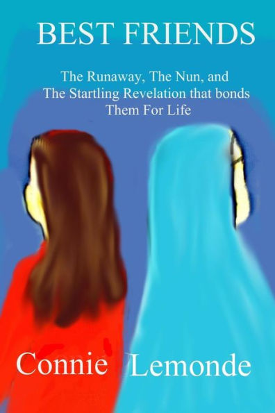 Best Friends: A Runaway and A Nun--And The Startling Revelation That Bonds Them For Life
