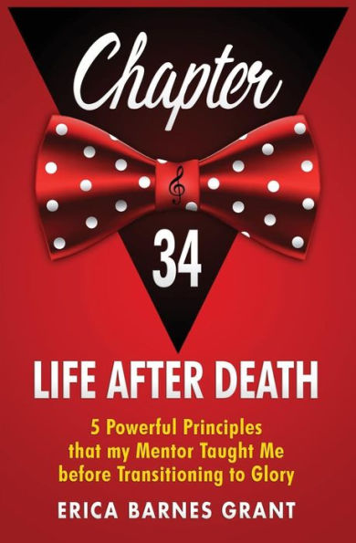 Chapter 34: Five Powerful Principles That My Mentor Taught Me Before Transitioning To Glory