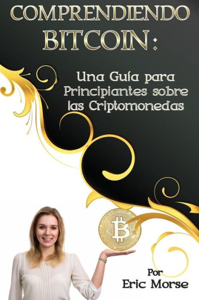 Comprendiendo Bitcoin: Una Gu�a para Principiantes sobre las Criptomonedas (Spanish Edition)