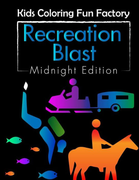 Recreation Blast (Midnight Edition) : 25 Recreational Activities Fun Coloring Book For Toddlers And Kids Age 1+