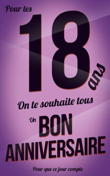 Bon anniversaire - 18 ans: Livre a ecrire (Pour que ce jour compte) (French Edition)