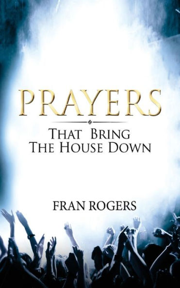 Prayers That Bring The House Down