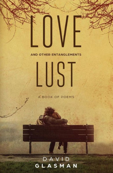 Love Lust & Other Entanglements : A Book Of Poems