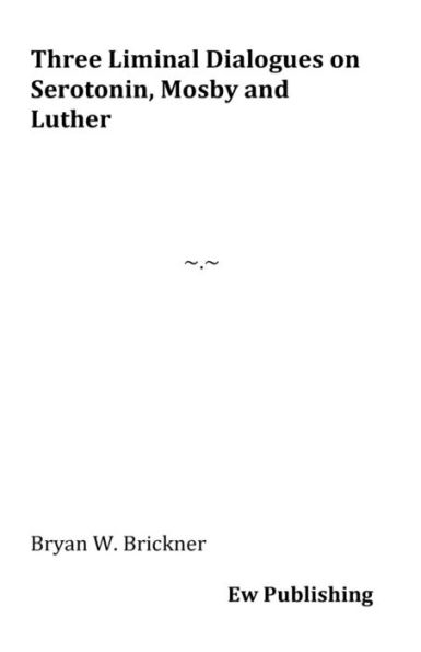 Three Liminal Dialogues On Serotonin, Mosby And Luther