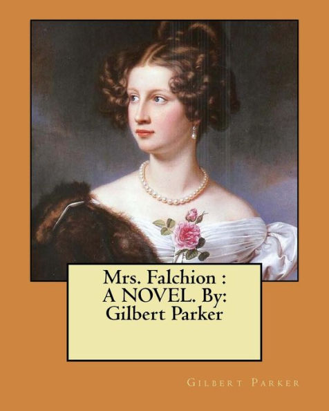 Mrs. Falchion : A Novel. By: Gilbert Parker