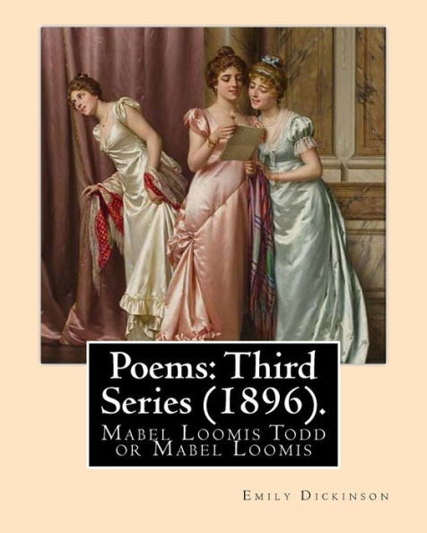 Poems : Third Series (1896). By: Emily Dickinson, Edited By: Mabel Loomis Todd: Mabel Loomis Todd Or Mabel Loomis (November 10, 1856 - October 14, 1932) Was An American Editor And Writer.