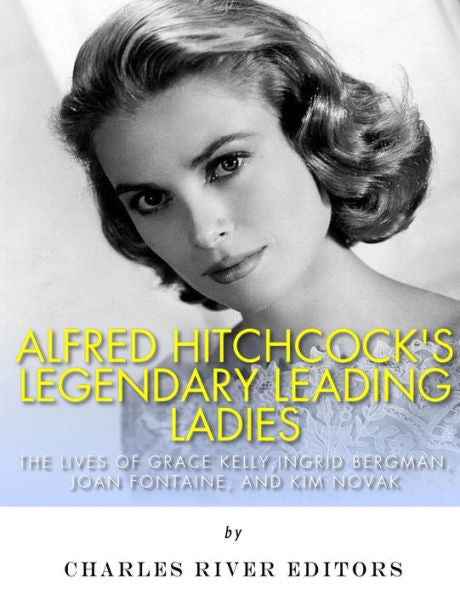 Las protagonistas legendarias de Alfred Hitchcock: las vidas de Grace Kelly, Ingrid Bergman, Joan Fontaine y Kim Novak
