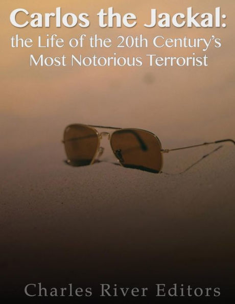 Carlos the Jackal: The Life of the 20th Century�s Most Notorious Terrorist