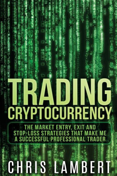 Criptomoneda: las estrategias de entrada, salida y limitación de pérdidas del mercado que me convirtieron en un operador profesional exitoso (Secretos del comercio de criptomonedas)