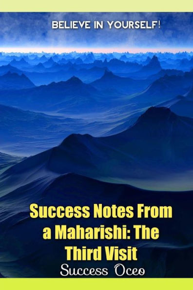 Success Notes From A Maharishi : Third Visit
