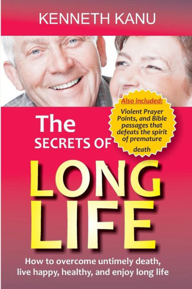The Secrets Of Long Life : Violent Prayer Points And Bible Passages That Defeats The Spirit Of Premature Death