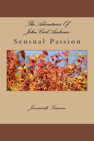 The Adventures Of John Carl Andrews : Sensual Passion