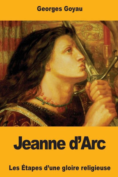 Jeanne d’Arc: Les etapes d’une gloire religieuse (French Edition)