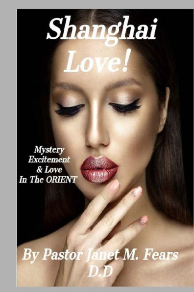 Shanghai Love! : Mystery, Excitement, And Love, In The Orient!