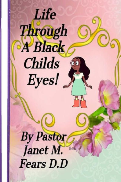 Life Through A Black Child's Eyes! : This Is My Story