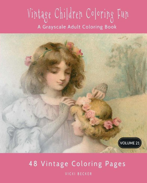 Vintage Children Coloring Fun : A Grayscale Adult Coloring Book
