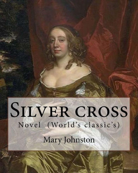 Silver Cross By : Mary Johnston: Novel (World's Classic's)