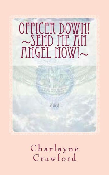 Officer Down! : Send Me An Angel Now!