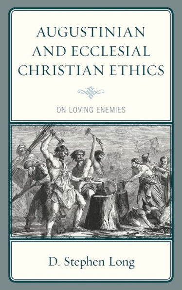 Augustinian and Ecclesial Christian Ethics: On Loving Enemies
