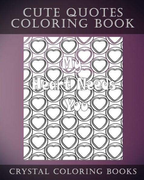 Cute Quotes: A Stress Relief Adult Coloring Book Containing 30 Cute Phrase Love Heart Pattern Coloring Pages (Fun)