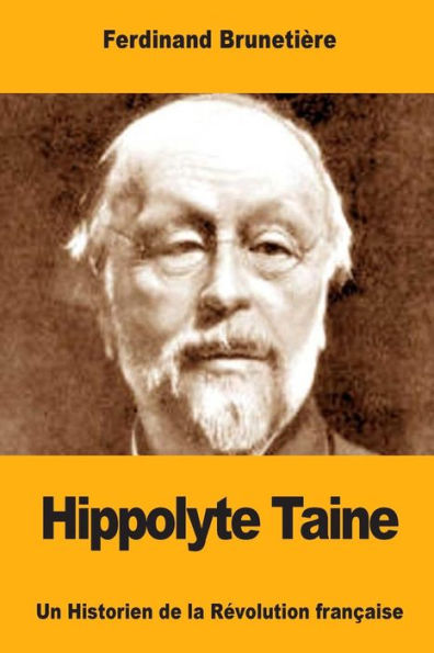 Hippolyte Taine: Un Historien de la Revolution francaise (French Edition)