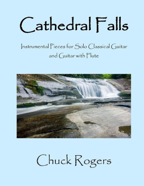 Cathedral Falls: Instrumental Pieces for Solo Classical Guitar and Guitar with Flute