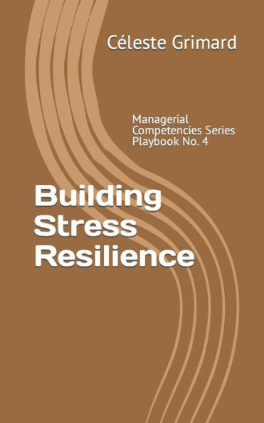 Building Stress Resilience: Self-coaching questions, inspiration, tips, and practical exercises for becoming an awesome manager (Managerial Competencies Series)