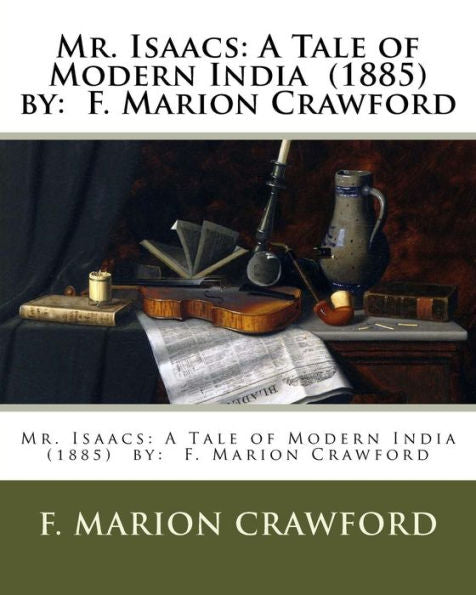 Mr. Isaacs : A Tale Of Modern India (1885) By: F. Marion Crawford