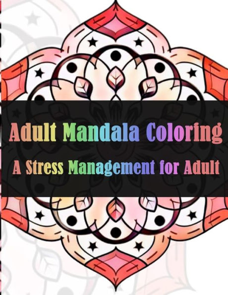 Adult Mandala Coloring A Stress Management for Adults