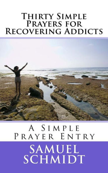 Thirty Simple Prayers For Recovering Addicts