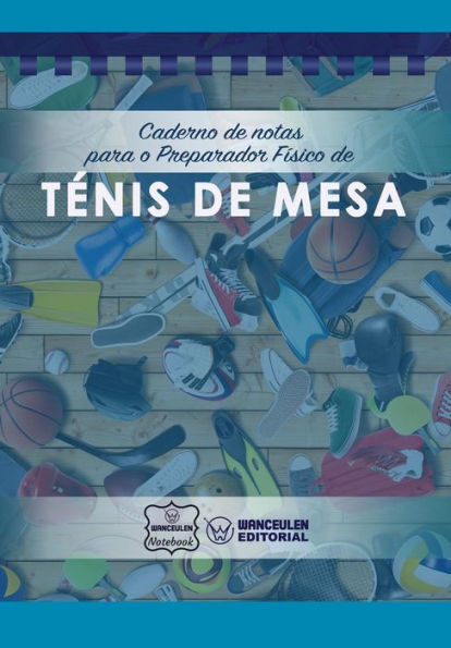Caderno de notas para o Preparador Físico de Ténis de mesa (Portuguese Edition)