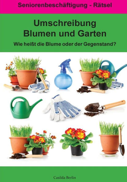 Umschreibung Blumen Und Garten - Wie Heißt Die Blume Oder Der Gegenstand? : Seniorenbeschäftigung Rätsel