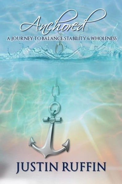 Anchored: A Journey to Balance, Stability & Wholeness