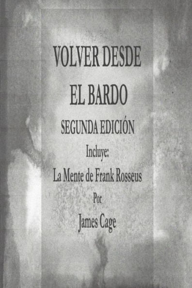 Volver Desde El Bardo Segunda Edicion Incluye : La Mente De Frank Rosseus