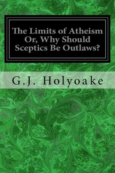The Limits Of Atheism Or, Why Should Sceptics Be Outlaws?