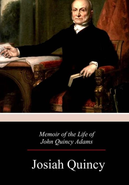 Memoir Of The Life Of John Quincy Adams
