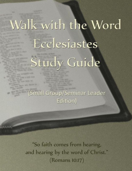 Walk With The Word Ecclesiastes Study Guide - Leader's Edition : Small Group/Seminar Leader's Edition